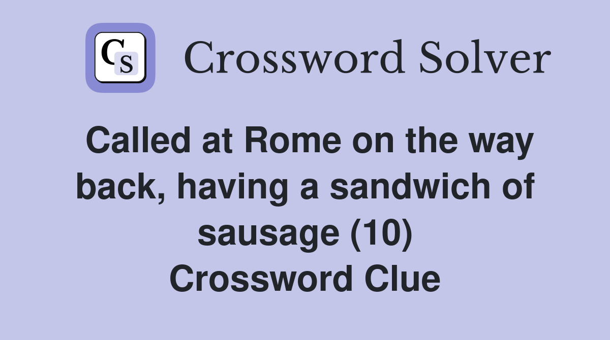 Called at Rome on the way back, having a sandwich of sausage (10) Crossword Clue