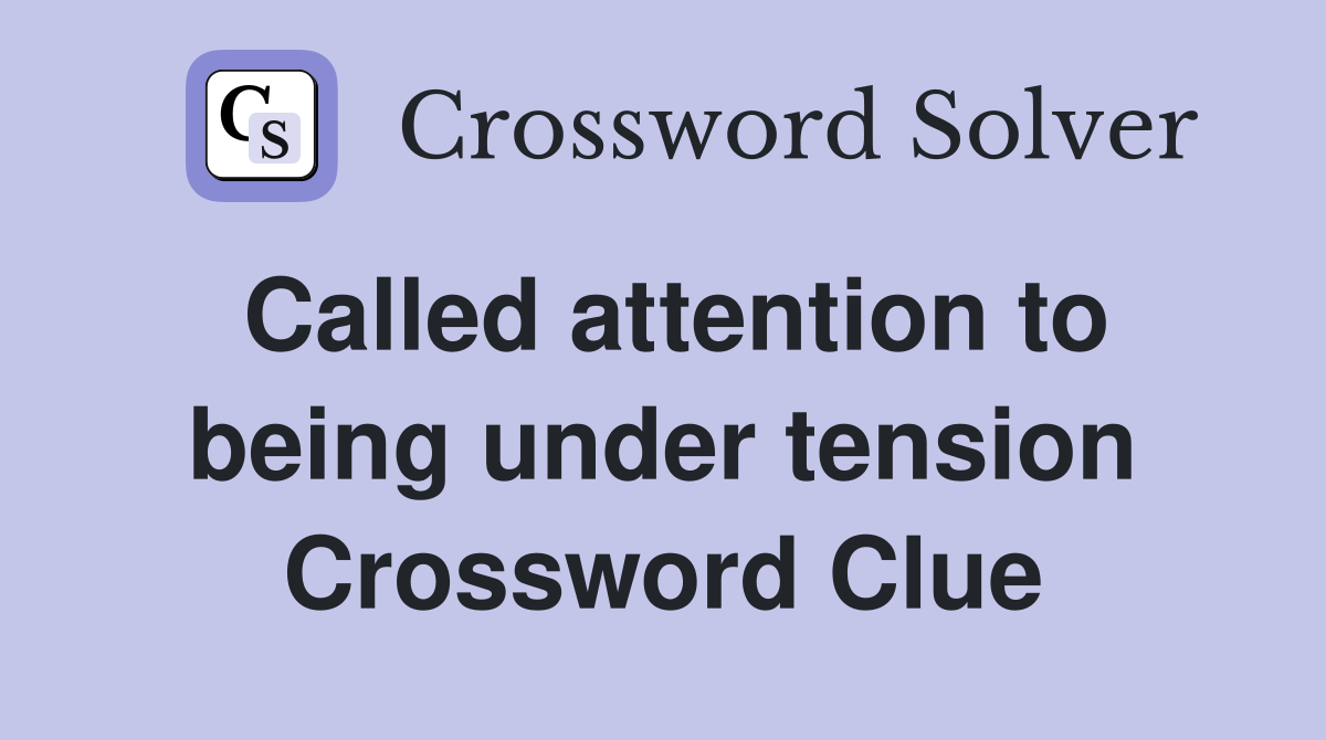 Called attention to being under tension Crossword Clue
