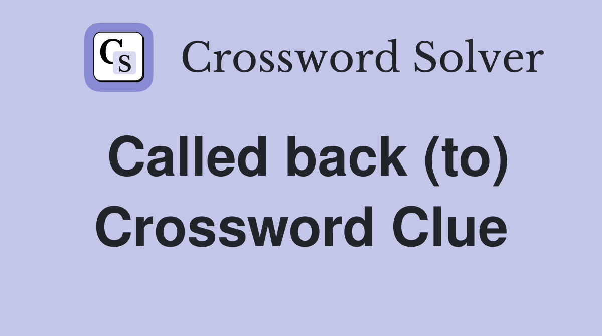 Called back (to) Crossword Clue