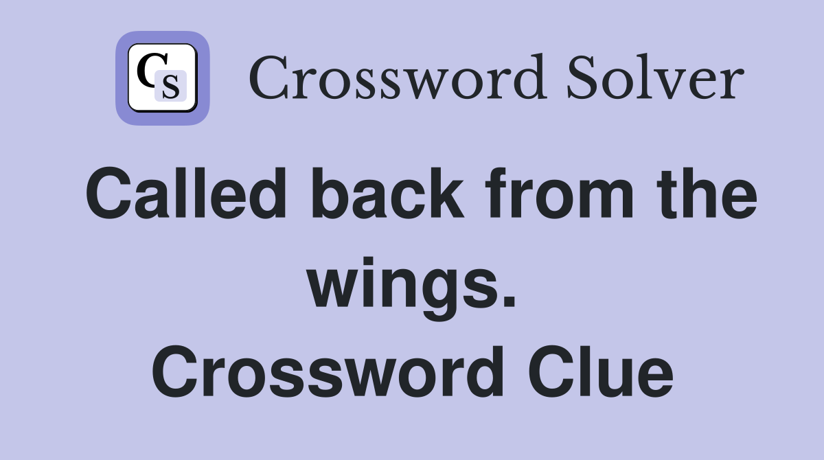 Called back from the wings. Crossword Clue