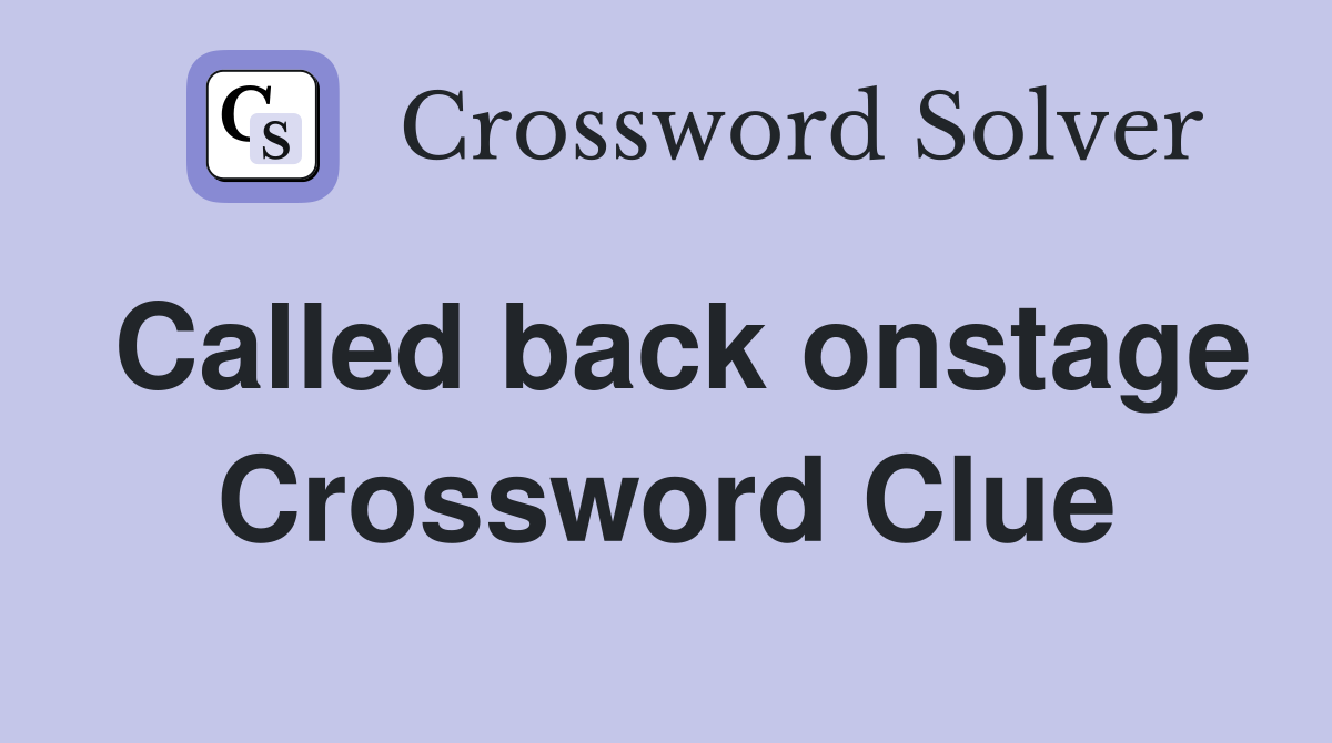 Called back onstage Crossword Clue