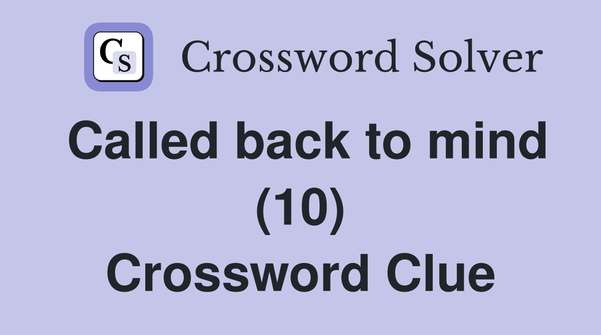 Called back to mind (10) Crossword Clue