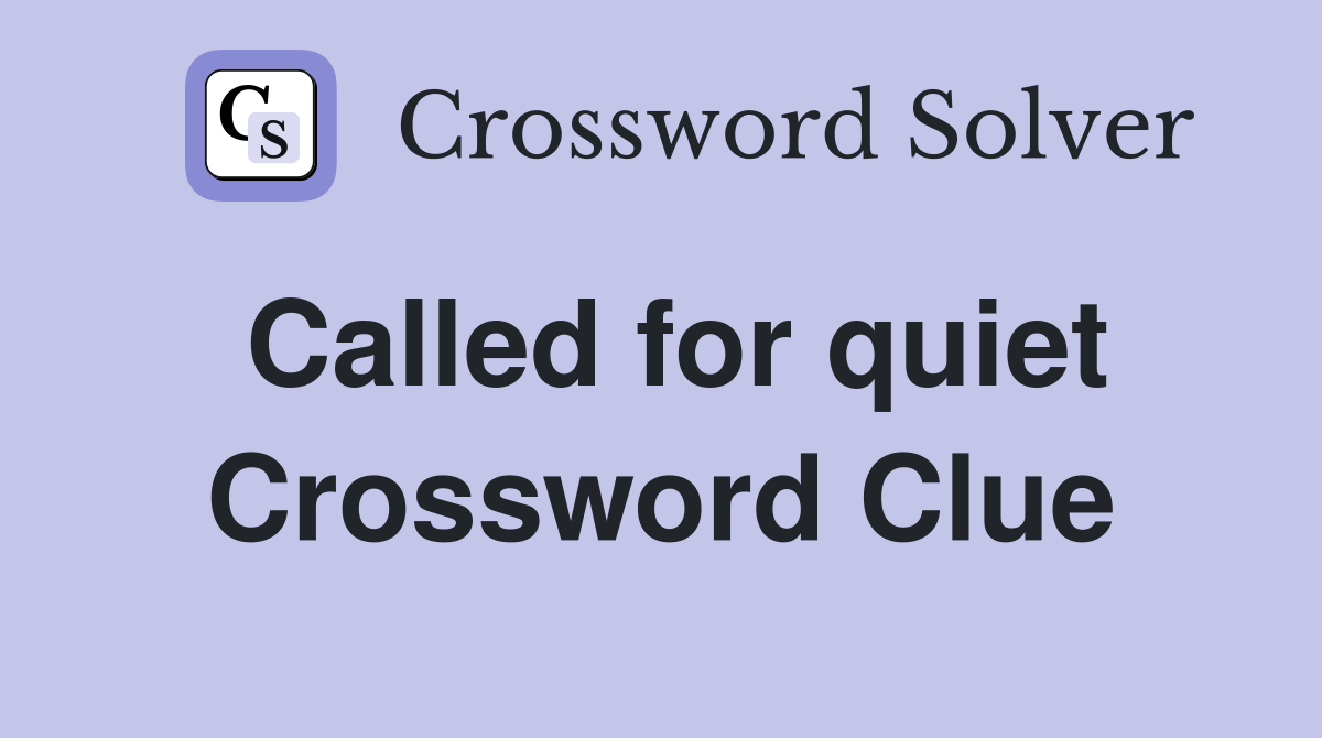Called for quiet Crossword Clue