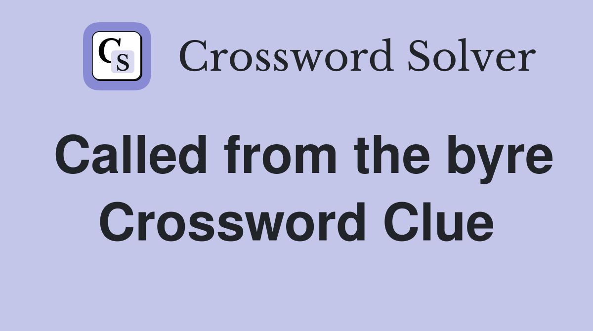 Called from the byre Crossword Clue