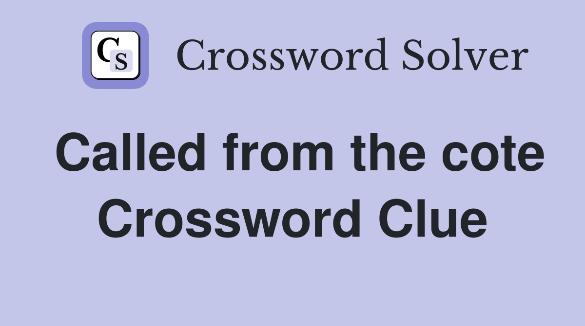 Called from the cote Crossword Clue