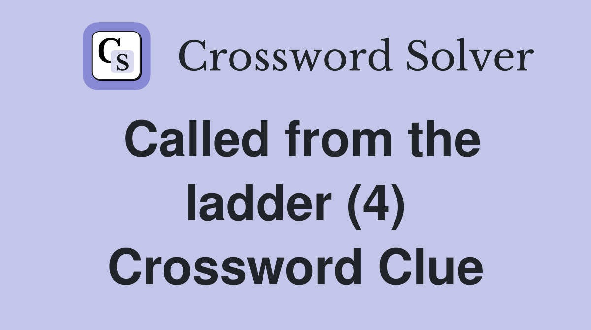 Called from the ladder (4) Crossword Clue