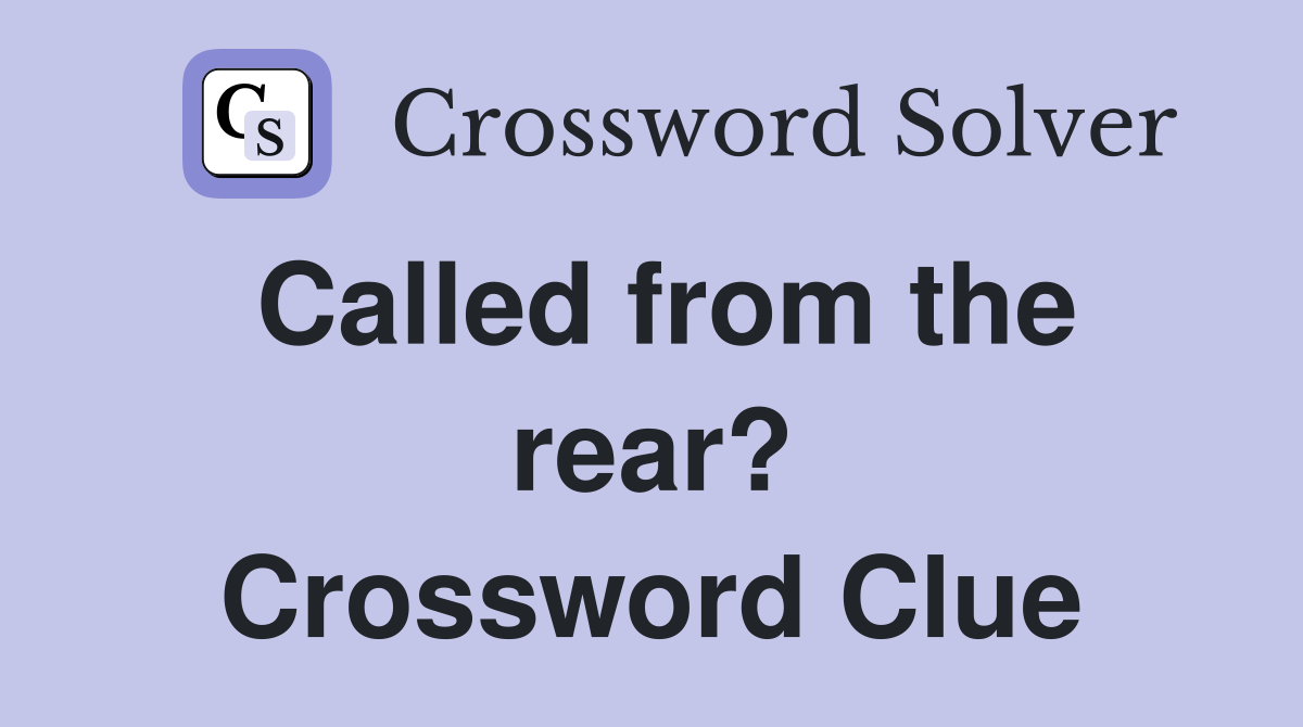 Called from the rear? Crossword Clue