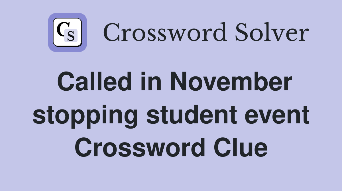 Called in November stopping student event Crossword Clue