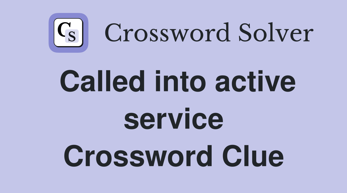 Called into active service Crossword Clue