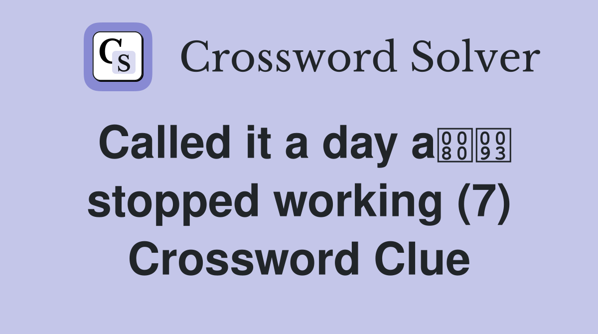Called it a day a stopped working (7) Crossword Clue