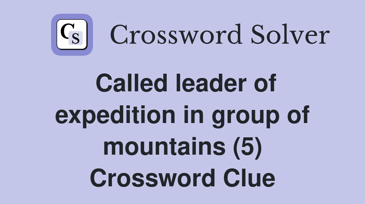 Called leader of expedition in group of mountains (5) Crossword Clue