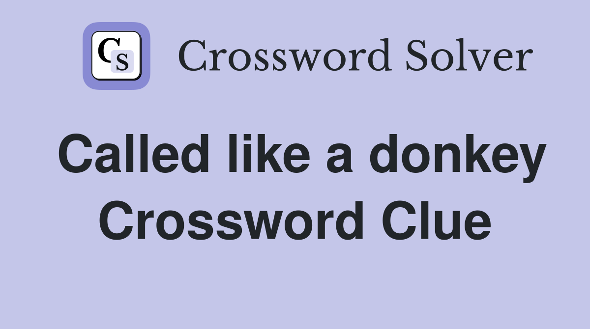 Called like a donkey Crossword Clue