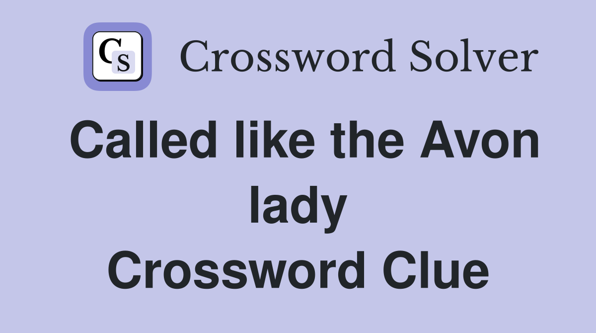 Called like the Avon lady Crossword Clue