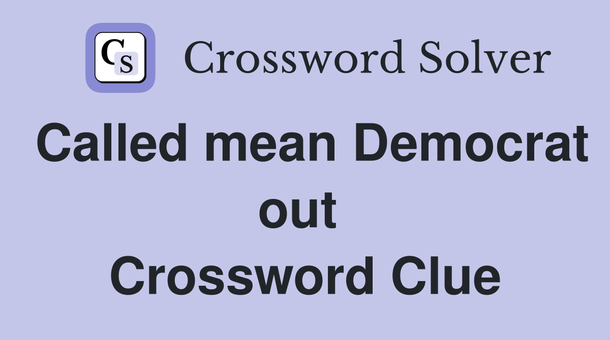 Called mean Democrat out  Crossword Clue