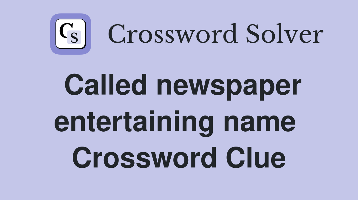 Called newspaper entertaining name  Crossword Clue