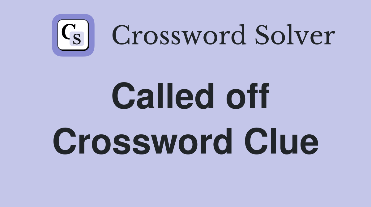 Called off Crossword Clue