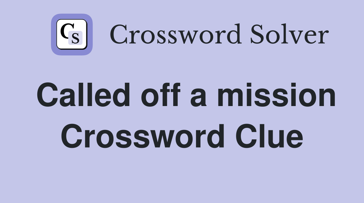Called off a mission Crossword Clue