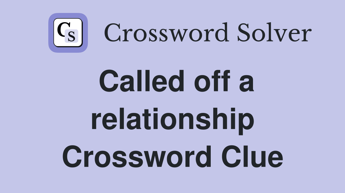 Called off a relationship Crossword Clue