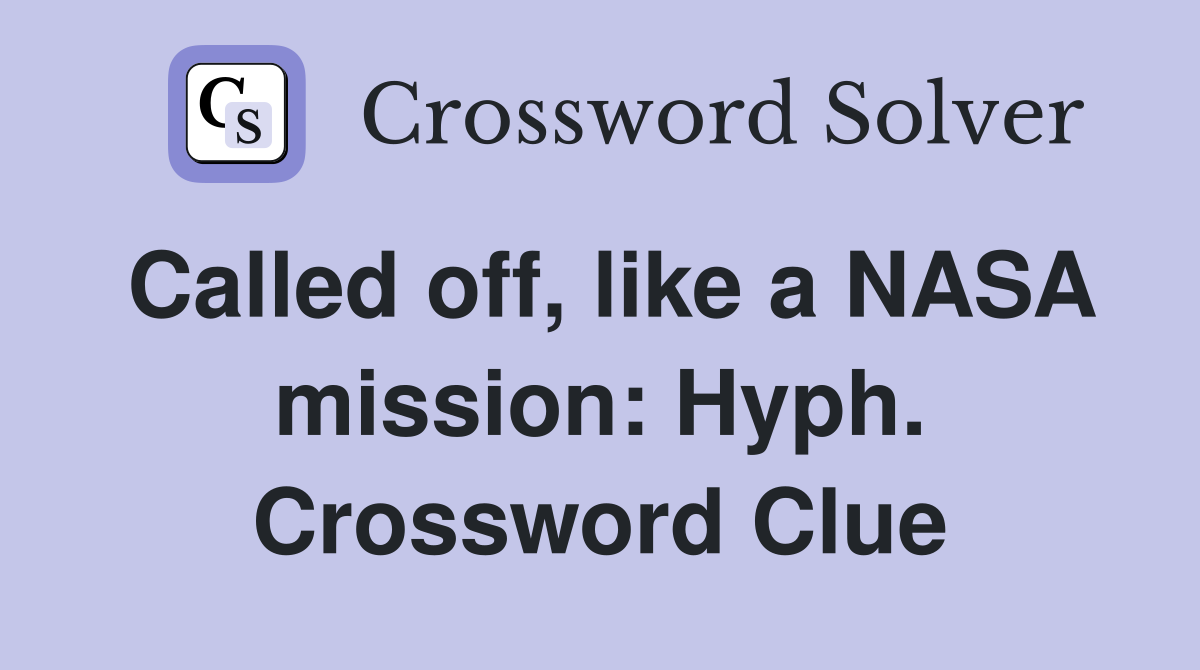 Called off, like a NASA mission: Hyph. Crossword Clue