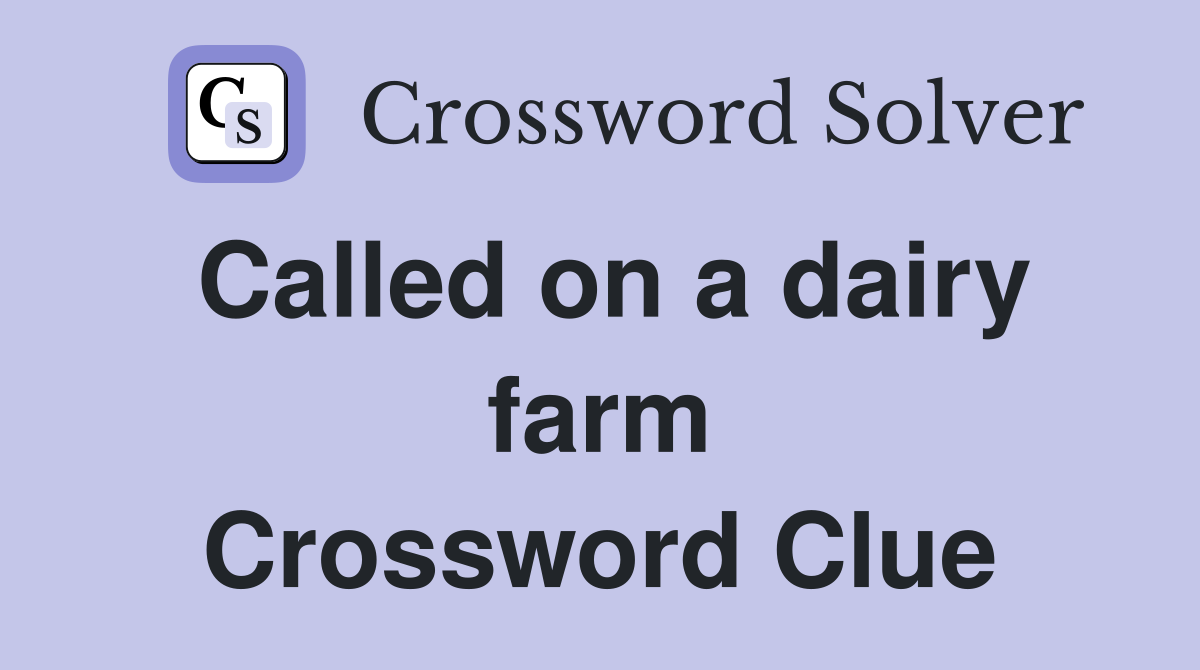 Called on a dairy farm Crossword Clue