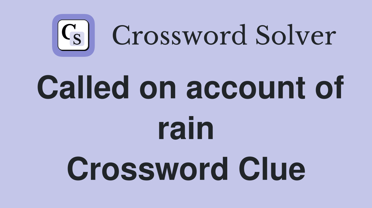Called on account of rain Crossword Clue