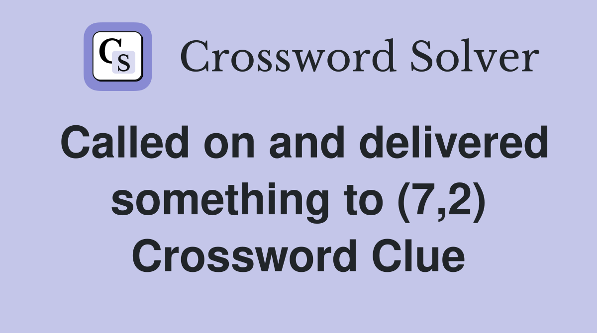 Called on and delivered something to (7,2) Crossword Clue