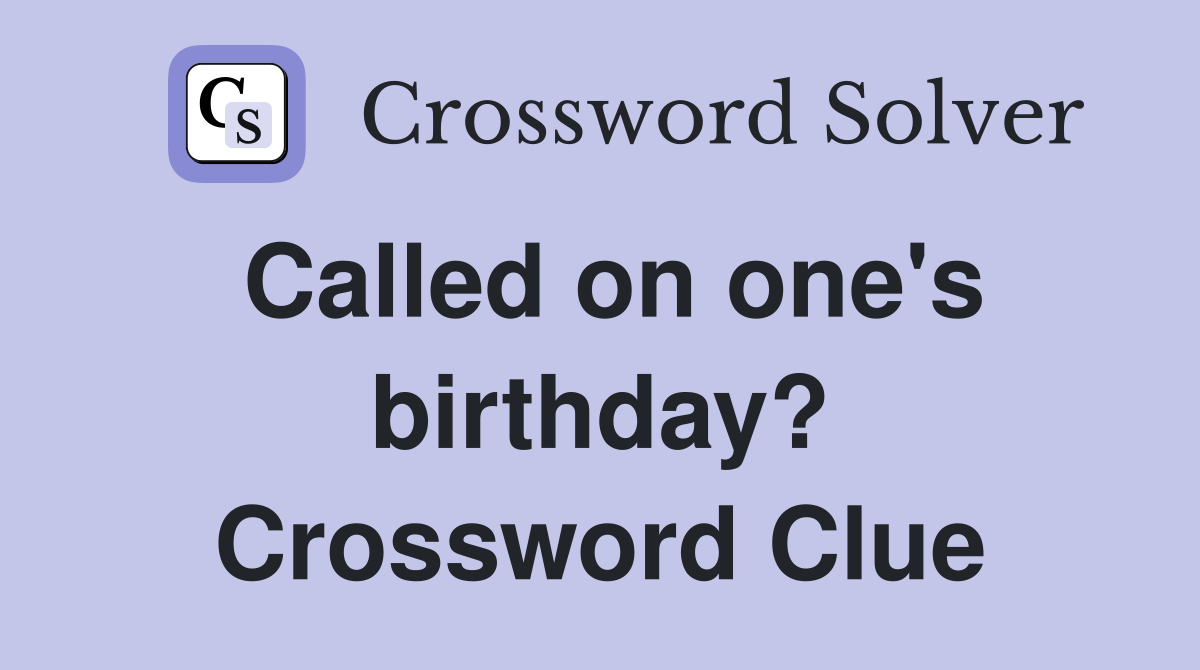 Called on one's birthday? Crossword Clue