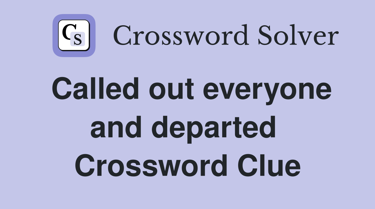 Called out everyone and departed  Crossword Clue