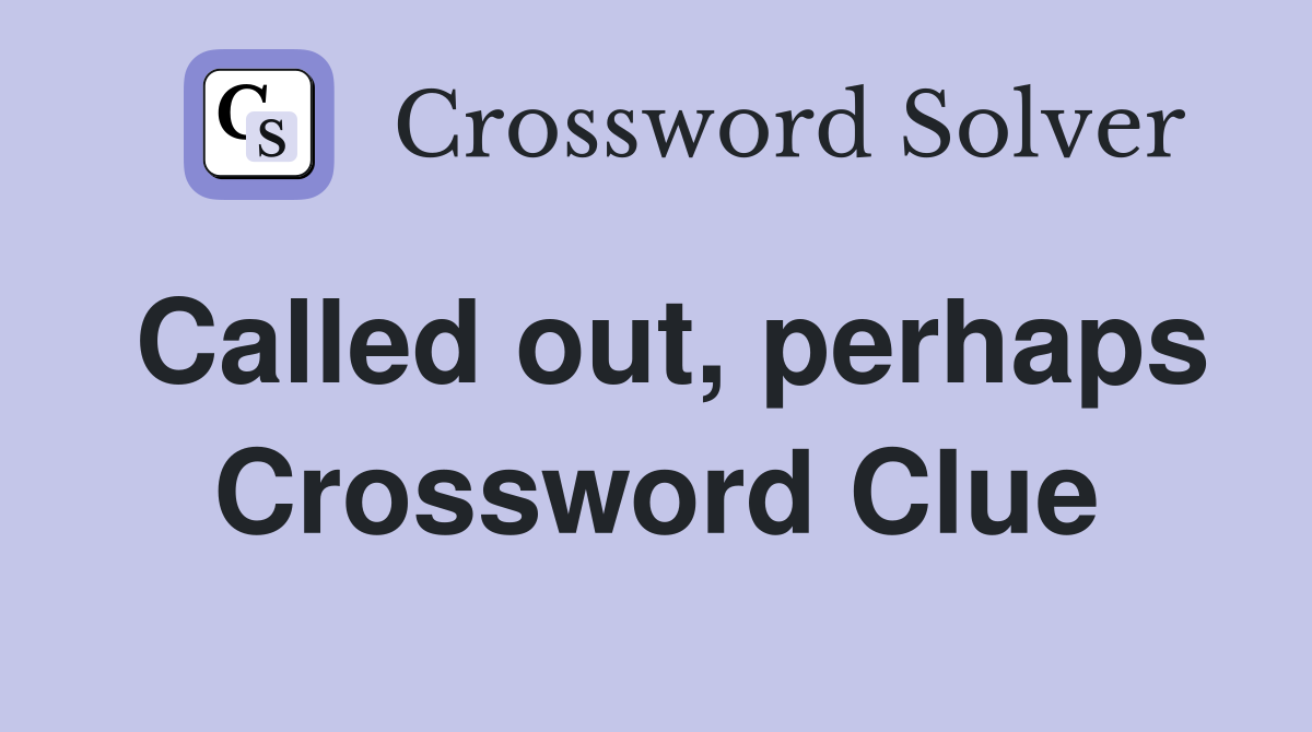 Called out, perhaps Crossword Clue
