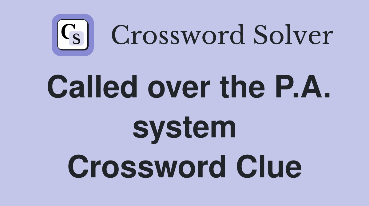 Called over the P.A. system Crossword Clue