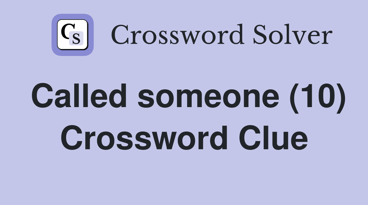 Called someone (10) Crossword Clue