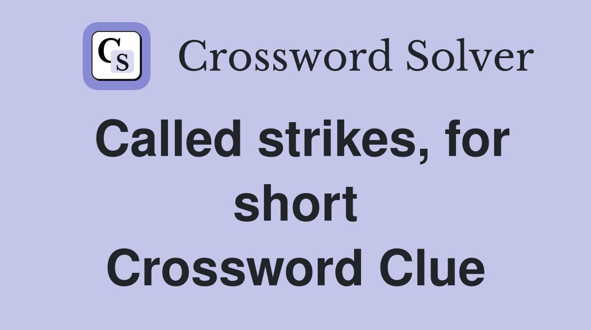 Called strikes, for short Crossword Clue