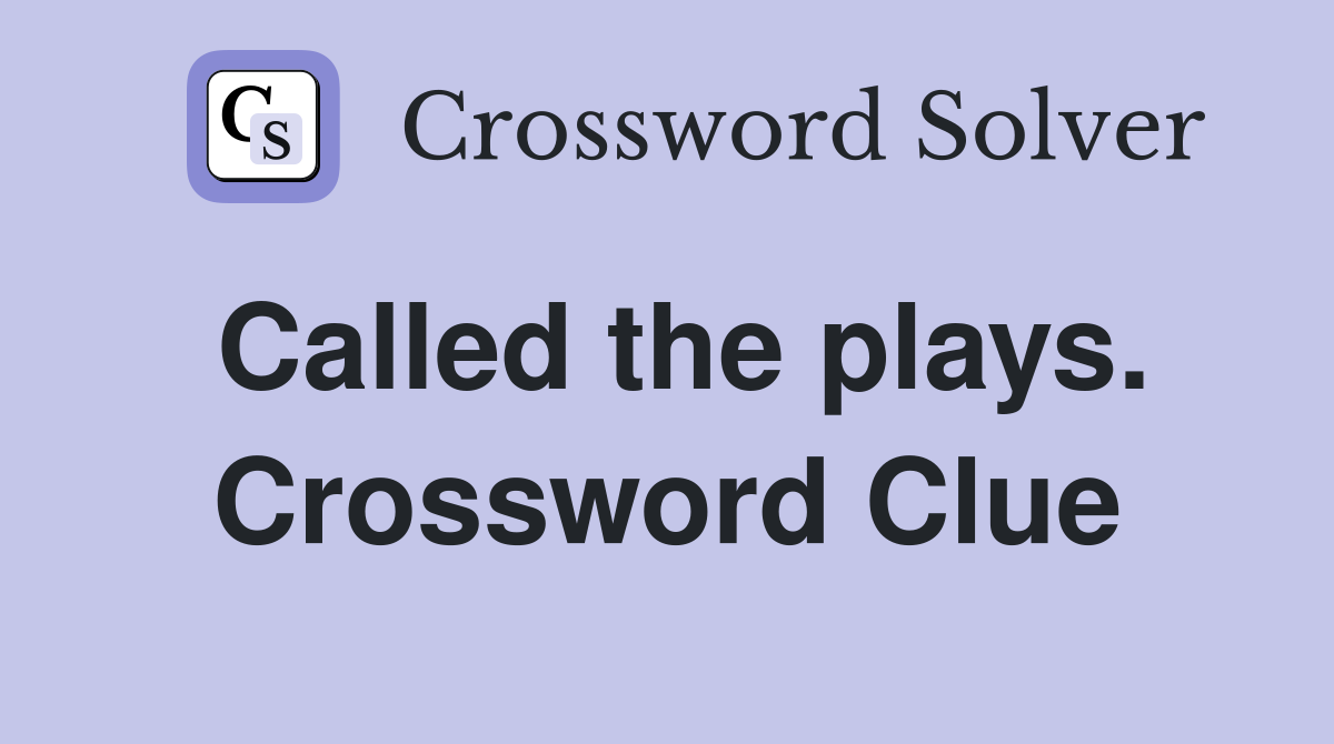 Called the plays. Crossword Clue