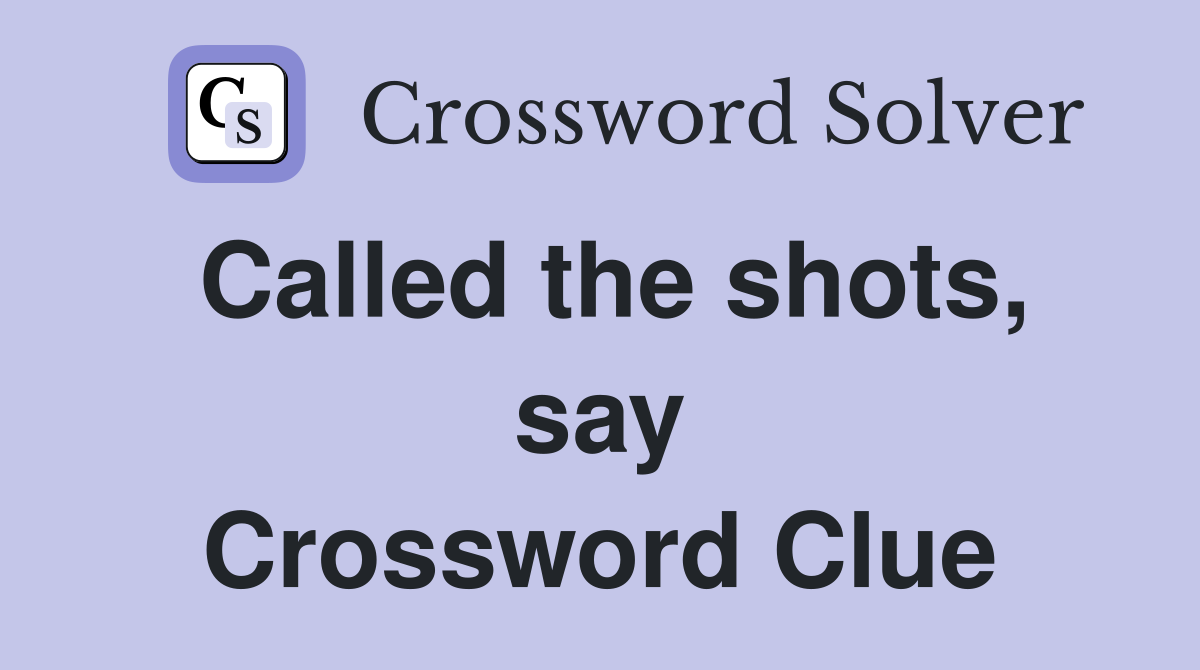 Called the shots, say Crossword Clue