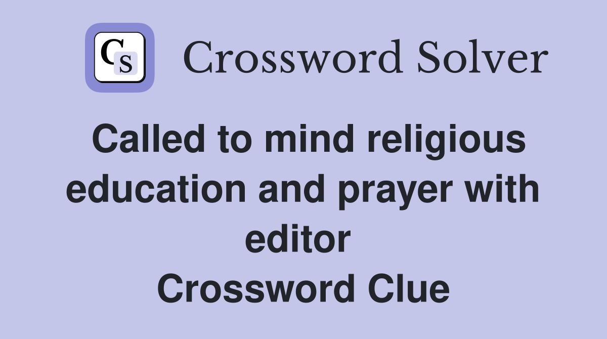 Called to mind religious education and prayer with editor  Crossword Clue