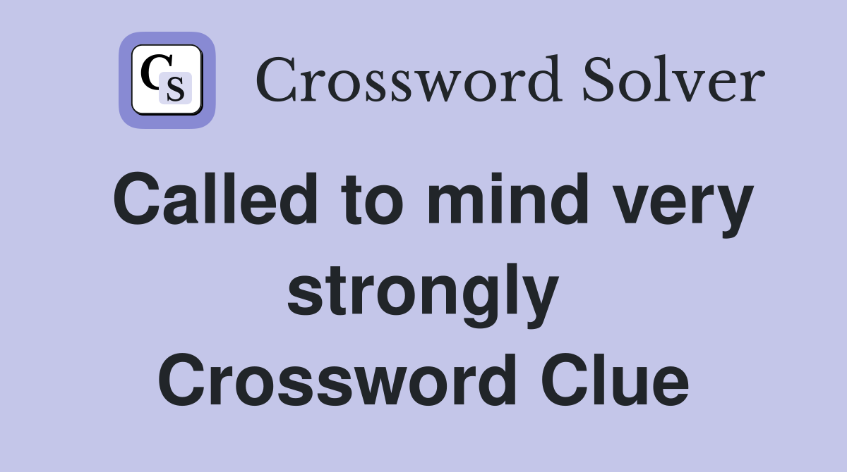 Called to mind very strongly Crossword Clue