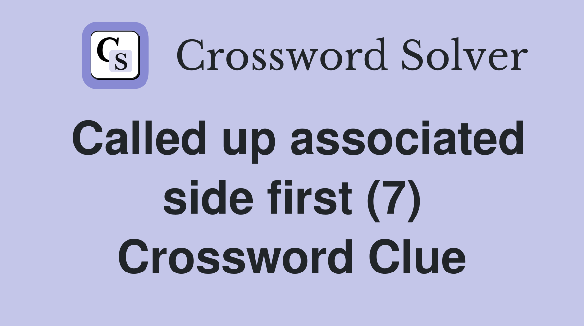 Called up associated side first (7) Crossword Clue
