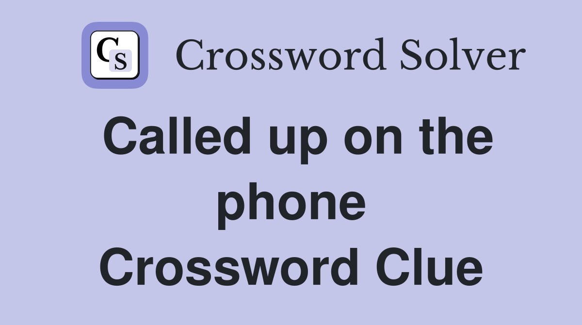 Called up on the phone Crossword Clue