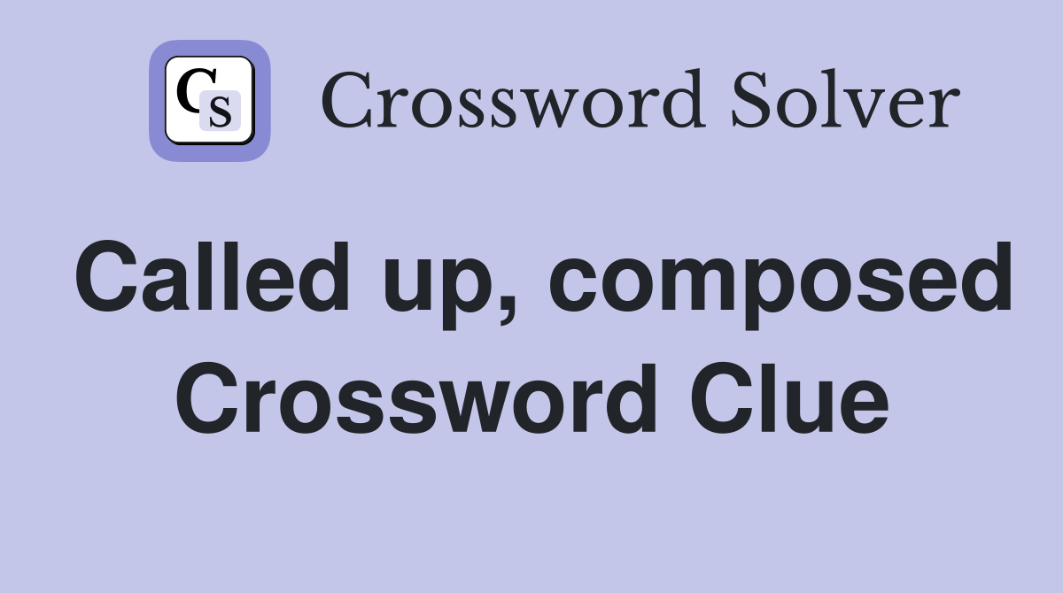 Called up, composed Crossword Clue