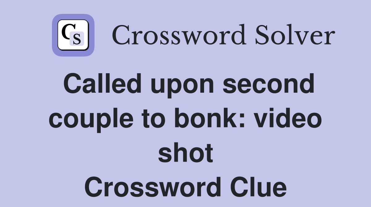 Called upon second couple to bonk: video shot Crossword Clue