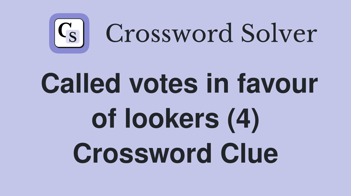 Called votes in favour of lookers (4) Crossword Clue