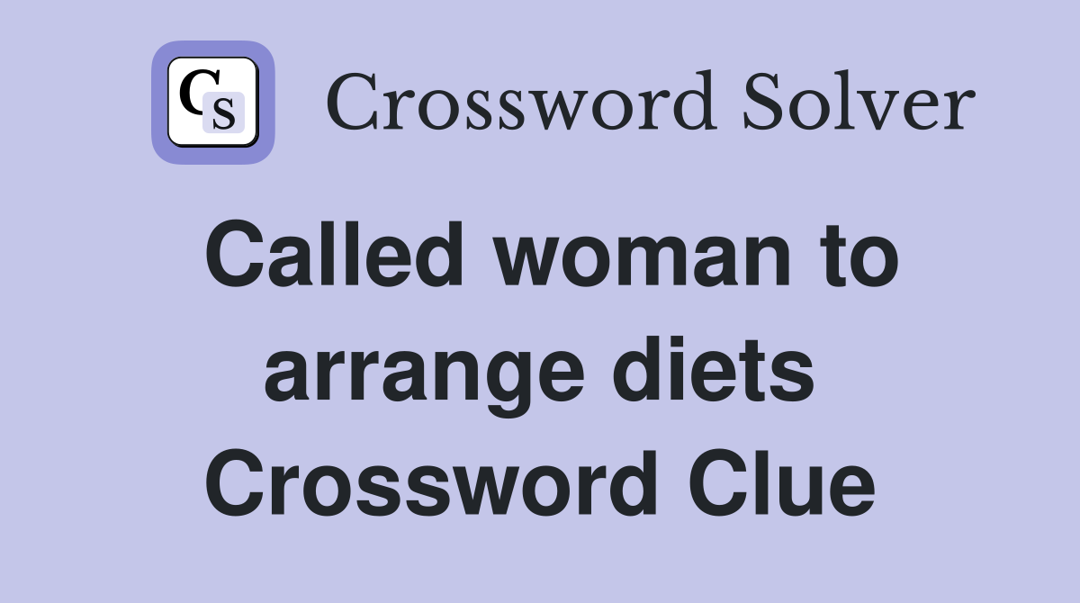 Called woman to arrange diets Crossword Clue