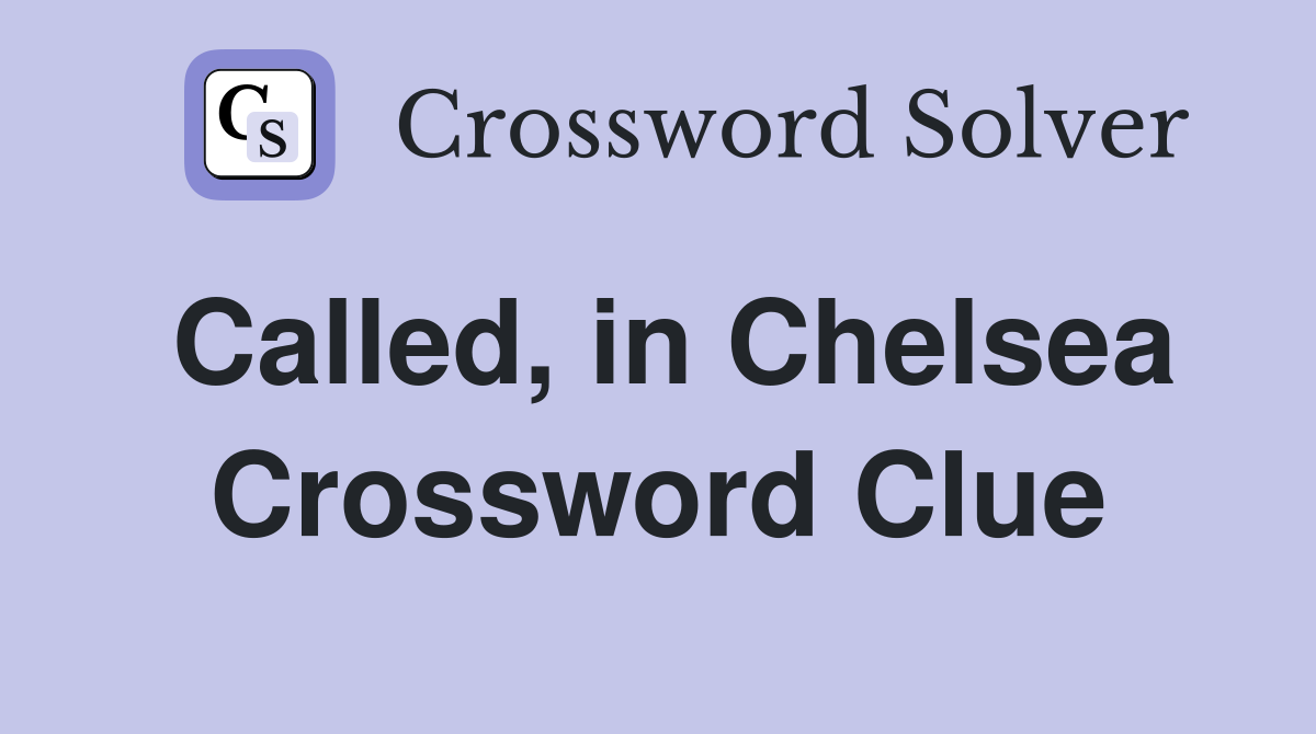 Called, in Chelsea Crossword Clue