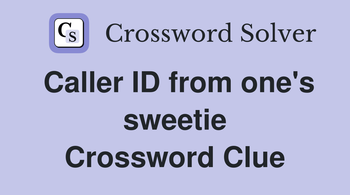 Caller ID from one's sweetie Crossword Clue