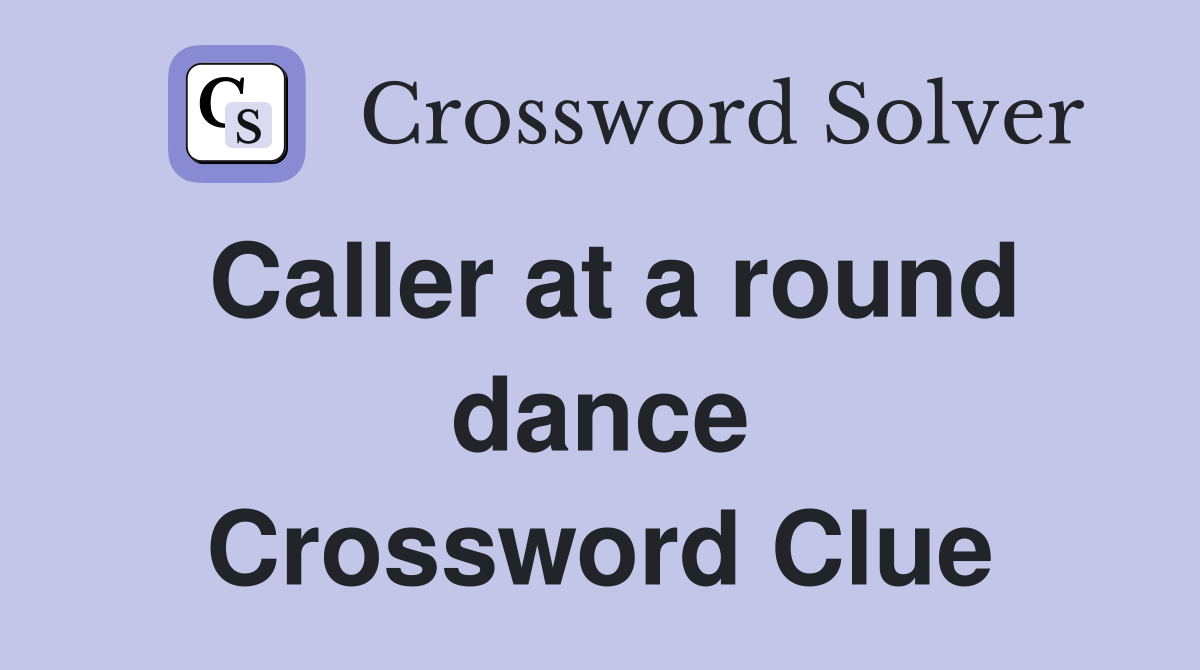 Caller at a round dance Crossword Clue