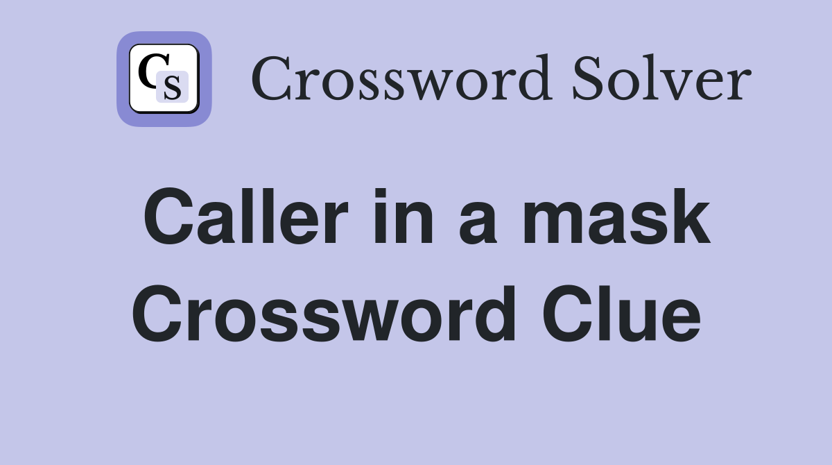 Caller in a mask Crossword Clue
