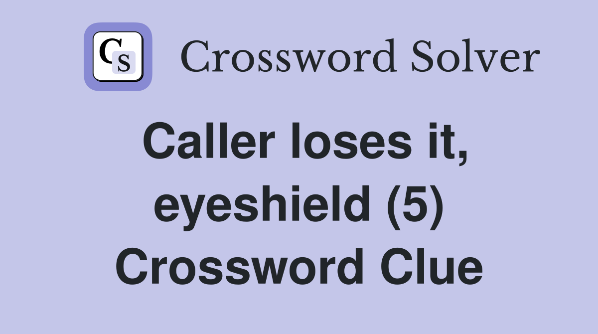 Caller loses it, eyeshield (5) Crossword Clue