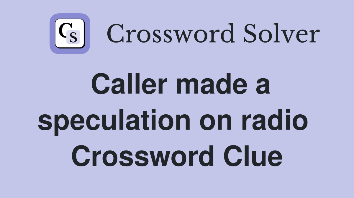Caller made a speculation on radio  Crossword Clue