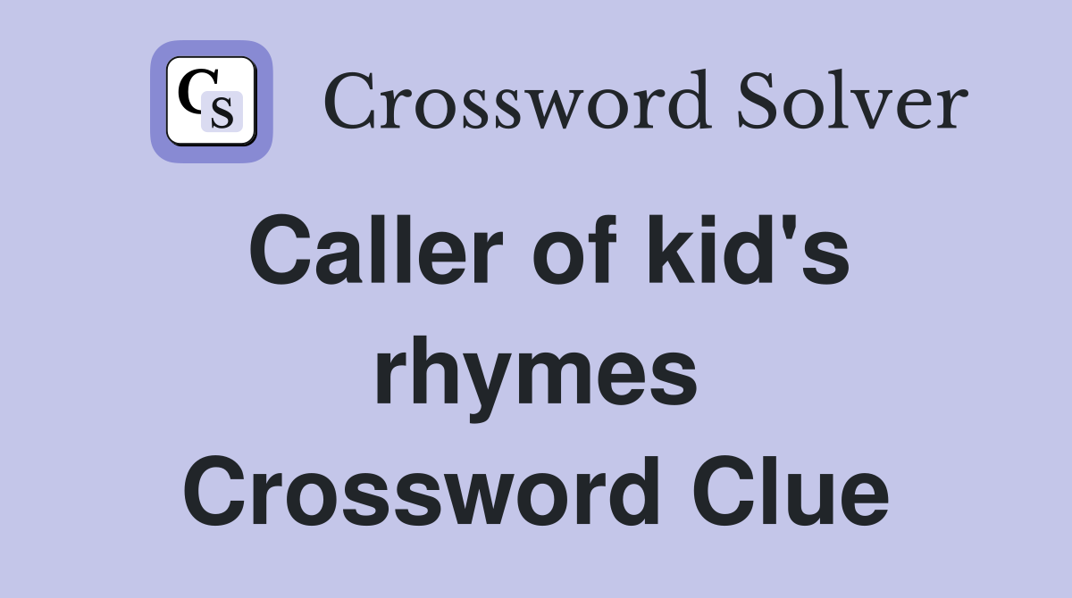 Caller of kid's rhymes Crossword Clue