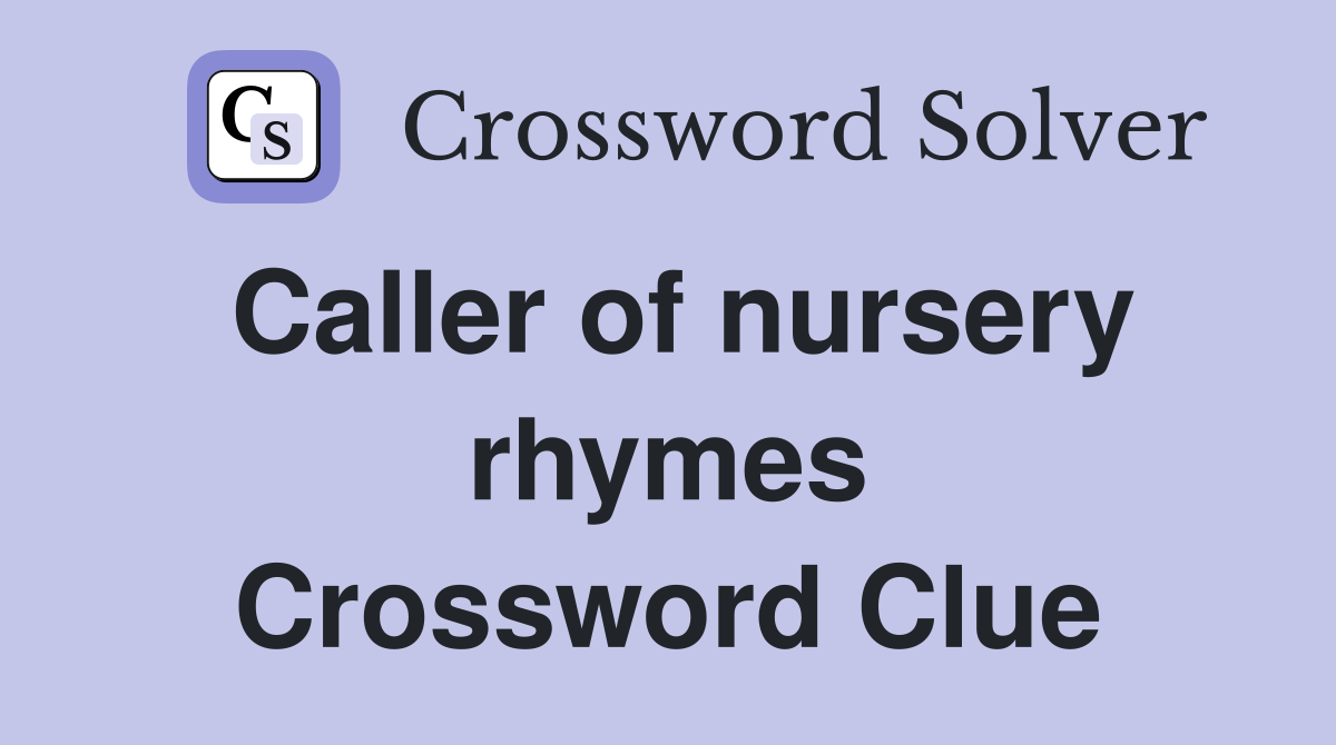 Caller of nursery rhymes Crossword Clue